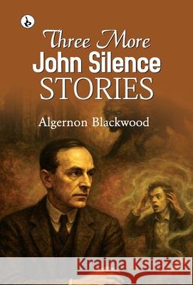 Three More John Silence Stories Algernon Blackwood 9789359914725 Rustam Prakashan - książka