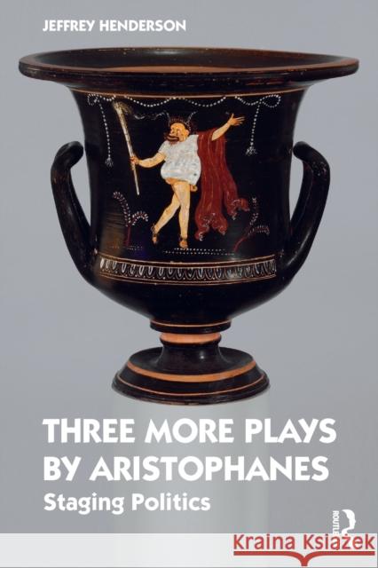 Three More Plays by Aristophanes: Staging Politics Jeffrey Henderson 9780367747596 Routledge - książka