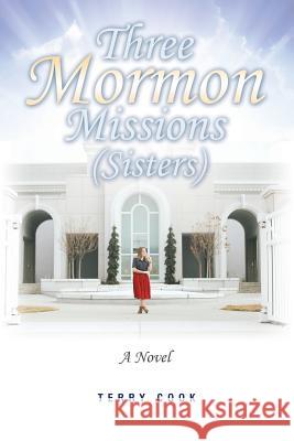 Three Mormon Missions (Sisters) Terry Cook 9781483451220 Lulu Publishing Services - książka