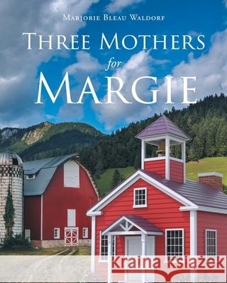 Three Mothers for Margie Marjorie Bleau Waldorf 9781646286843 Page Publishing, Inc - książka