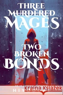 Three Murdered Mages, Two Broken Bonds: An FF Fantasy Romance Hiyodori 9781963570021 Hiyodori - książka