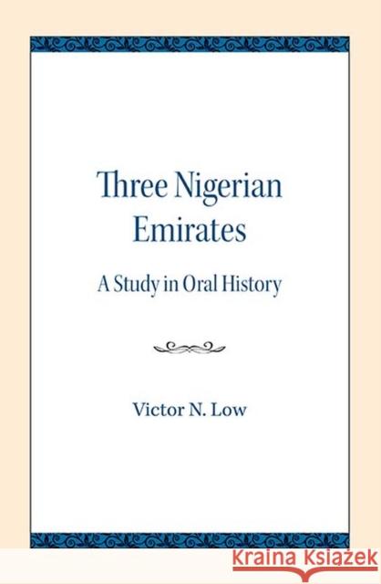 Three Nigerian Emirates: A Study in Oral History Victor N. Low 9780810138520 Northwestern University Press - książka