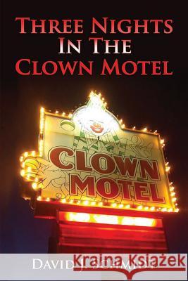 Three Nights in the Clown Motel David J. Schmidt 9781976182587 Createspace Independent Publishing Platform - książka