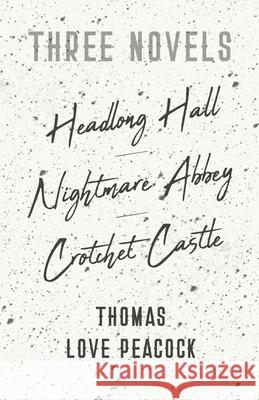 Three Novels - Headlong Hall - Nightmare Abbey - Crotchet Castle Peacock, Thomas Love 9781406795028 Pomona Press - książka