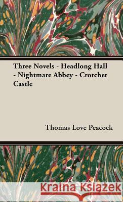 Three Novels - Headlong Hall -Nightmare Abbey-Crotchet Castle Thomas Love Peacock 9781443734950 Pomona Press - książka