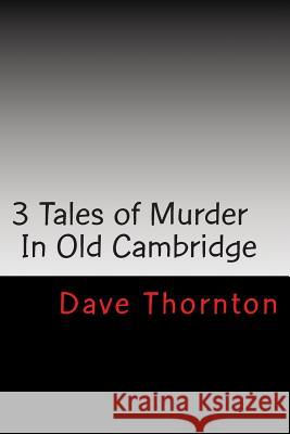 Three Old Cambridge Murders: In Eagleville & Buskirk, and on the Northern Turnpike Dave Thornton 9781493656073 Createspace - książka