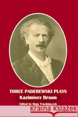 Three Paderewski Plays Kazimierz Braun Maja Trochimczyk 9781945938856 Moonrise Press - książka