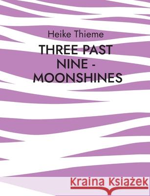 Three past Nine - Moonshines !: Merciless society today ! Heike Thieme 9783754360927 Books on Demand - książka