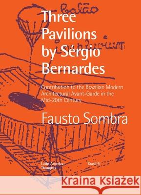 Three Pavilions by S?rgio Bernardes Contribution to the Brazilian Modern Architectural Avant-Garde in the Mid-20th Century Fausto Sombra Fernando L. Lara Silvana Romano 9781946070531 Nhamerica Press LLC - książka