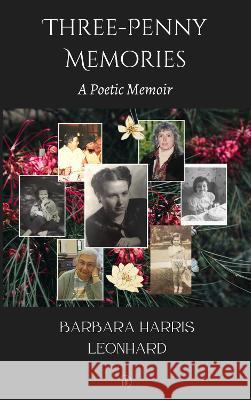 Three-Penny Memories: A Poetic Memoir Barbara Harris Leonhard 9781739757762 Experiments in Fiction - książka