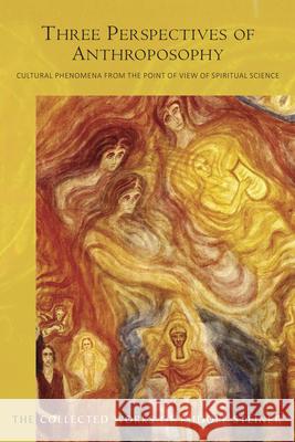 Three Perspectives of Anthroposophy: Cultural Phenomena from the Point of View of Spiritual Science Rudolf Steiner 9781855845879 Rudolf Steiner Press - książka