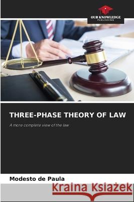 THREE-PHASE THEORY OF LAW de Paula, Modesto 9786202435420 Our Knowledge Publishing - książka