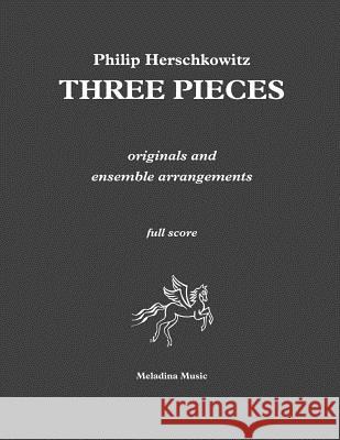 Three Pieces: originals and ensemble arrangements Smirnov, Dmitri N. 9781978213524 Createspace Independent Publishing Platform - książka