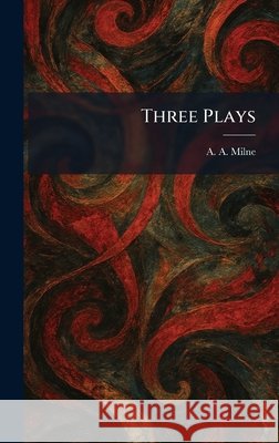 Three Plays Milne, A. a. 9781026037225 Tradd Street Press - książka