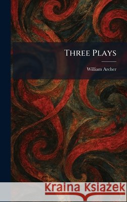 Three Plays Archer, William 9781026037423 Tradd Street Press - książka