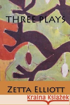 Three Plays Zetta Elliott 9781441486219 Createspace - książka