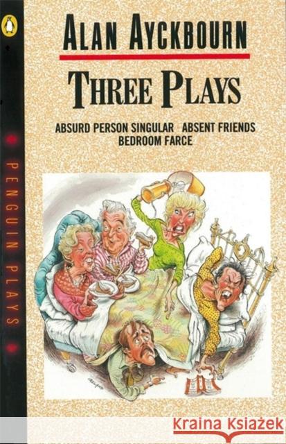 Three Plays : Absurd Person Singular, Absent Friends, Bedroom Farce Alan Ayckbourn 9780140481501 PENGUIN BOOKS LTD - książka