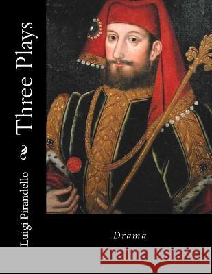 Three Plays: Drama Luigi Pirandello 9781533345486 Createspace Independent Publishing Platform - książka