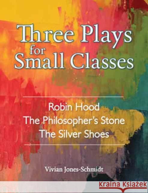 Three Plays for Small Classes: Robin Hood; The Philosopher's Stone; The Silver Shoes Vivian Jones Schmidt 9781943582037 Waldorf Publications - książka