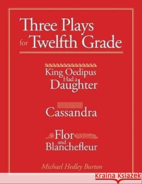 Three Plays for Twelfth Grade: King Oedipus Had a Daughter; Cassandra; Flor and Blanchefleur Michael Hedley Burton 9781888365863 Waldorf Publications - książka