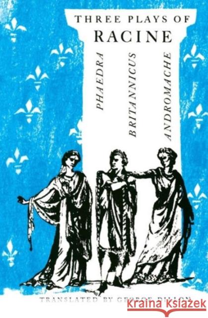 Three Plays of Racine: Phaedra, Andromache, and Britannicus Racine, Jean Baptiste 9780226150772 University of Chicago Press - książka