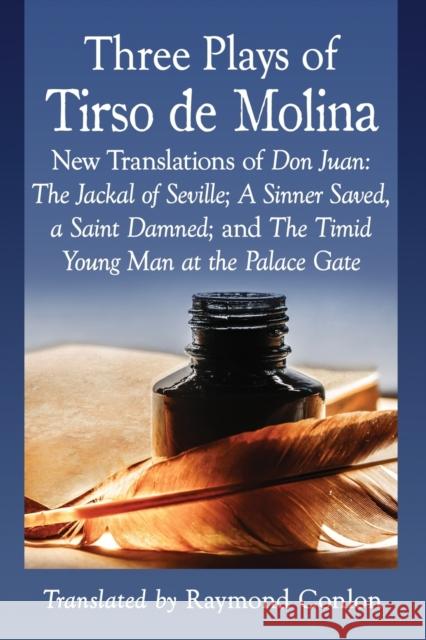 Three Plays of Tirso de Molina: New Translations of Don Juan: The Jackal of Seville; A Sinner Saved, a Saint Damned; And the Timid Young Man at the Pa Tirso De Molina                          Raymond Conlon 9781476666549 McFarland & Company - książka