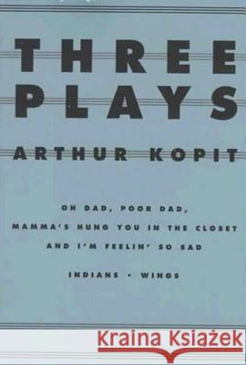 Three Plays: Oh Dad, Poor Dad, Mamma's Hung You in the Closet and I'm Feelin' So Sad/Indians/Wings Arthur Kopit 9780809015955 Hill & Wang - książka