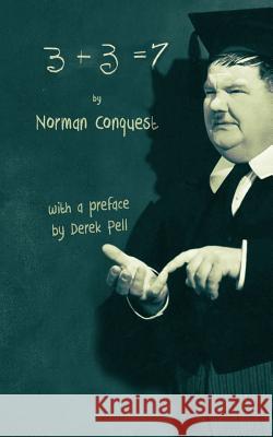 Three Plus Three Makes Seven: Potential Literature for Those Who Flunked Math Norman Conquest Derek Pell 9781548186715 Createspace Independent Publishing Platform - książka