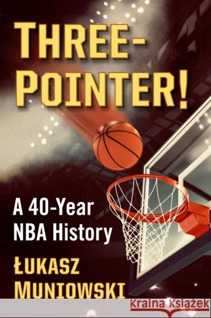 Three-Pointer!: A 40-Year NBA History Lukasz Muniowski 9781476682952 McFarland & Company - książka