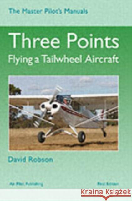 Three Points: Flying a Tailwheel Aircraft David Robson 9781843360827 Air Pilot Publisher Ltd - książka