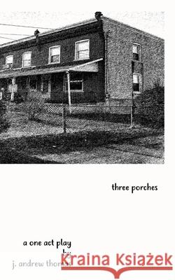 Three Porches J. Andrew Thomas 9781702132015 Independently Published - książka