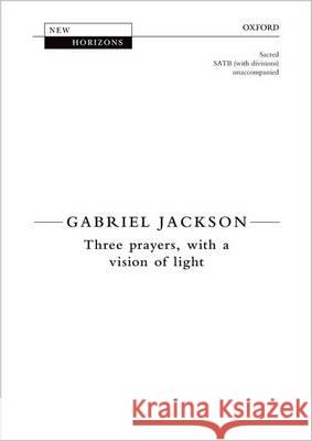 Three Prayers, with a Vision of Light: Vocal Score Gabriel Jackson   9780193395732 Oxford University Press - książka