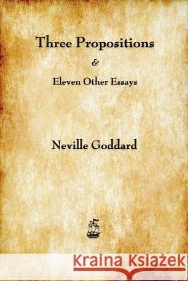 Three Propositions and Eleven Other Essays Neville Goddard 9781603865296 Merchant Books - książka