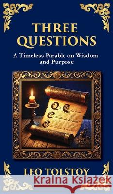 Three Questions: The Wisdom of the Present Moment and the Power of Compassion (Deluxe Hardbound Edition) Leo Tolstoy Tim Zengerink 9781804218884 Library of Alexandria - książka