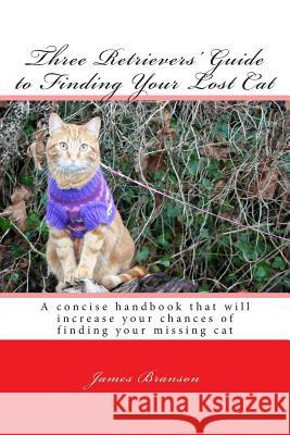 Three Retrievers' Guide to Finding Your Lost Cat James H. Branson 9781489577870 Createspace - książka