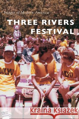 Three Rivers Festival Lori Angela Graf 9781540233950 Arcadia Publishing Library Editions - książka