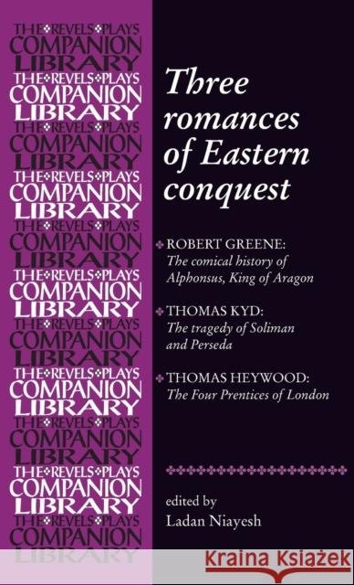 Three romances of Eastern conquest Niayesh, Ladan 9780719078576 Manchester University Press - książka