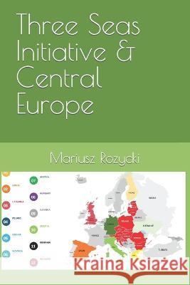 Three Seas Initiative & Central Europe Mariusz Rozycki   9798372281660 Independently Published - książka