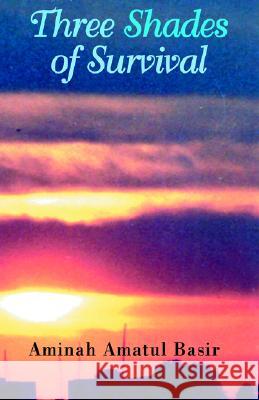 Three Shades of Survival : Esther, Which Way Is Out? and from Feminism to Islam Aminah Amatul Basir 9781401089207 Xlibris Corporation - książka