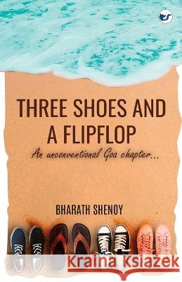 Three Shoes and a Flipflop: An Unconventional Goa Chapter... Bharath Shenoy   9789356483439 Repro Knowledgcast Ltd - książka