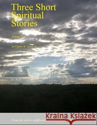Three Short Spiritual Stories Vol 2 Charles W Taylor, Jr, Susan Waggener 9781544870397 Createspace Independent Publishing Platform - książka