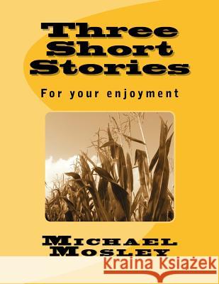 Three Short Stories MR Michael W. Mosley 9781548538309 Createspace Independent Publishing Platform - książka