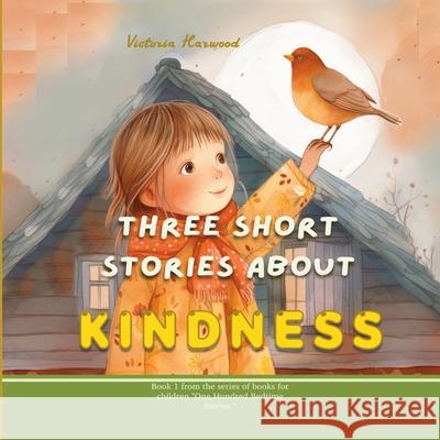 Three Short Stories About Kindness Viktoriia Harwood 9781917210010 Viktoriia Harwood - książka