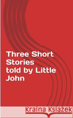 Three Short Stories told by Little John Albright, Kirsten 9781522935223 Createspace Independent Publishing Platform - książka