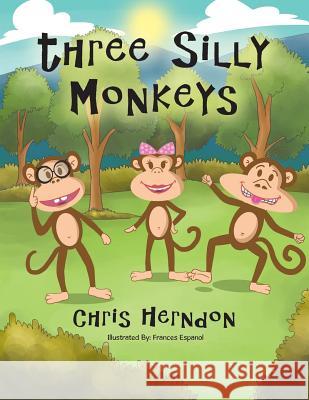 Three Silly Monkeys Chris Herndon 9781514408643 Xlibris - książka
