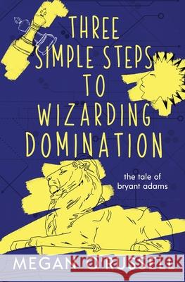 Three Simple Steps to Wizarding Domination Megan O'Russell 9781951359218 Ink Worlds Press - książka