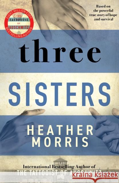 Three Sisters: A triumphant story of love and survival from the author of The Tattooist of Auschwitz now a major Sky TV series Heather Morris 9781838774592 Zaffre - książka