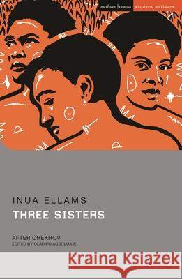 Three Sisters: After Chekhov Inua Ellams Anton Chekhov Jenny Stevens 9781350473188 Methuen Drama - książka