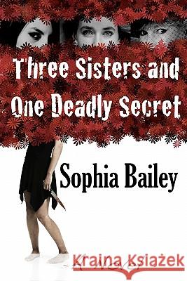 Three Sisters and One Deadly Secret Sophia Bailey 9781440458194 Createspace - książka