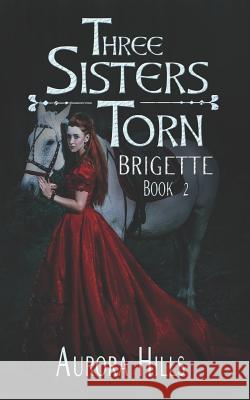 Three Sisters Torn - Brigette - Book 2 Aurora Hills 9781799019039 Independently Published - książka